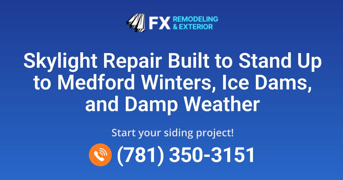 Skylight Repair in Medford, MA | FX Remodeling & Exteriors